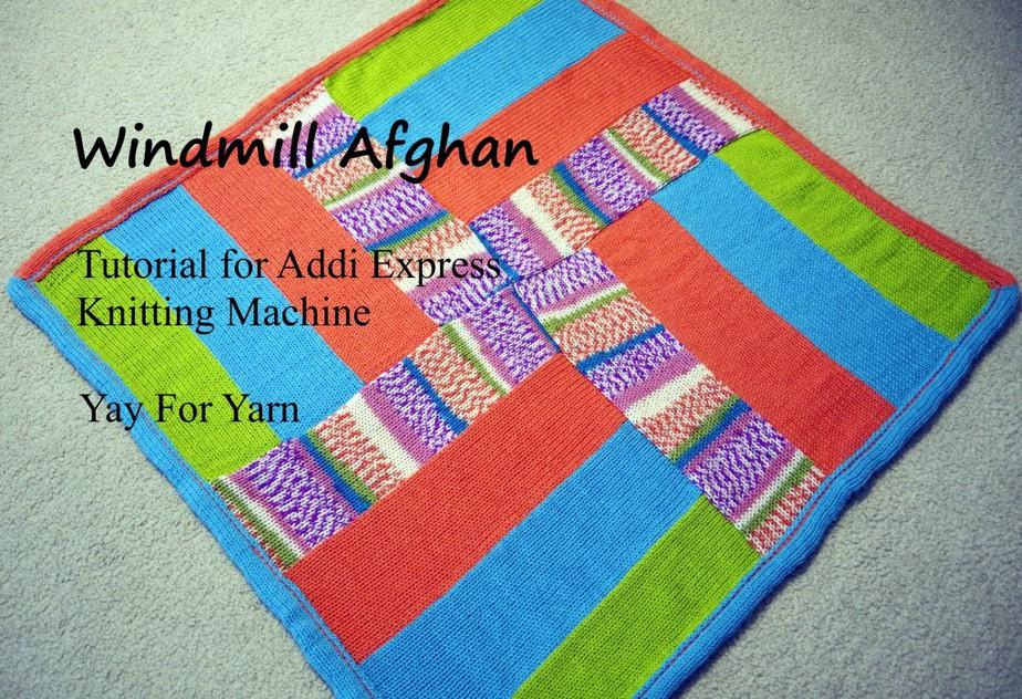 Addi Express Knitting Machine Tutorial - Windmill Afghan