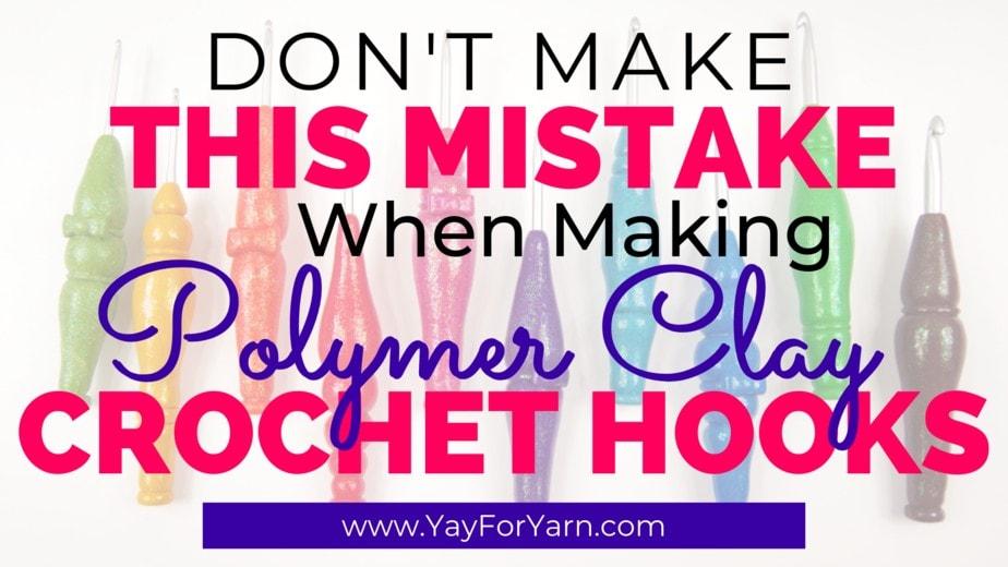 Don’t Make This Mistake When Making Your Own Polymer Clay Crochet Hooks!