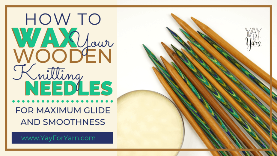 How to Wax Your Wooden Knitting Needles for Maximum Glide and Smoothness