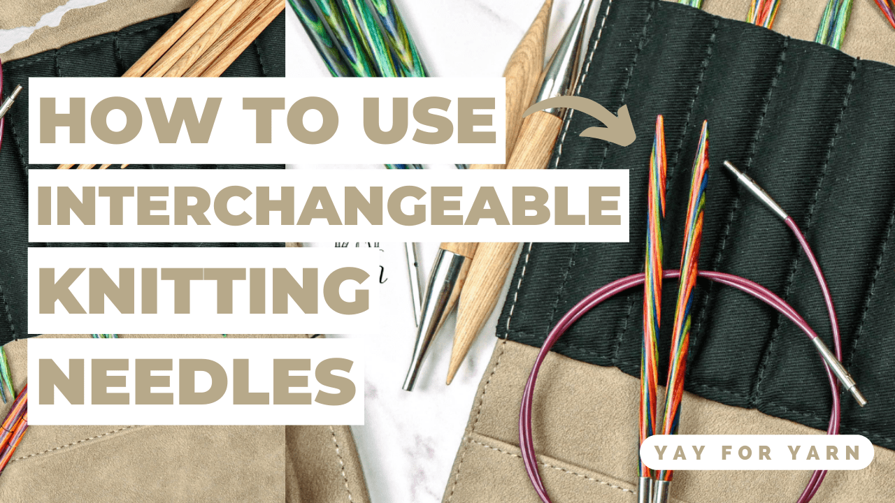 How to Use Interchangeable Knitting Needles – Tips & Tricks